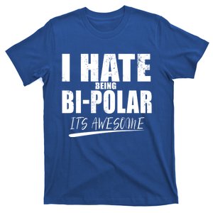 I Hate Being Bipolar It's Awesome Gift T-Shirt