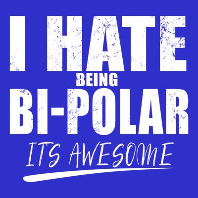 I Hate Being Bipolar It's Awesome Gift T-Shirt