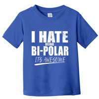 I Hate Being Bipolar It's Awesome Gift Toddler T-Shirt