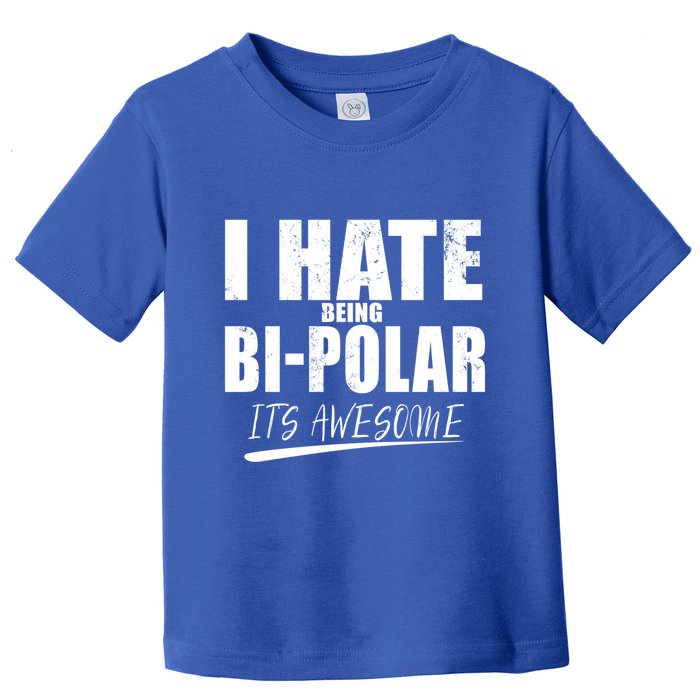 I Hate Being Bipolar It's Awesome Gift Toddler T-Shirt