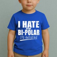 I Hate Being Bipolar It's Awesome Gift Toddler T-Shirt