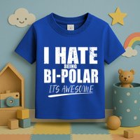 I Hate Being Bipolar It's Awesome Gift Toddler T-Shirt