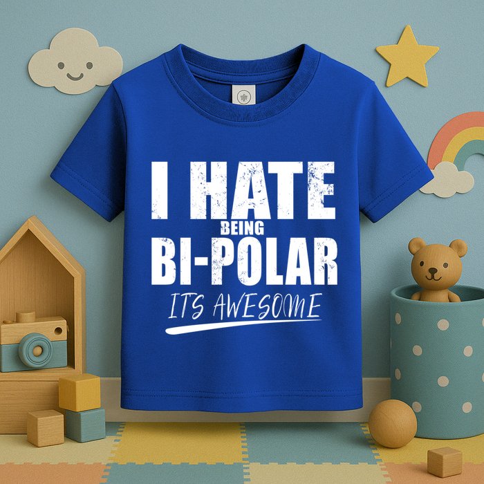I Hate Being Bipolar It's Awesome Gift Toddler T-Shirt