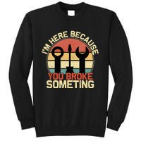 Im Here Because You Broke Something Funny Mechanic Sweatshirt