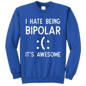 I Hate Being Bipolar It's Awesome Gift Tall Sweatshirt