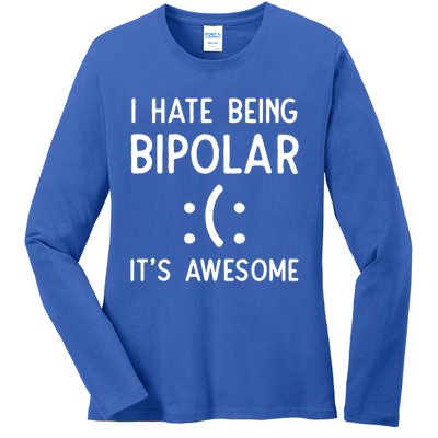 I Hate Being Bipolar It's Awesome Gift Ladies Long Sleeve Shirt