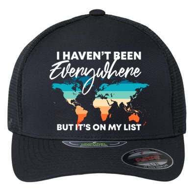 I Haven't Been Everywhere But It's On My List | Travel Lover Flexfit Unipanel Trucker Cap