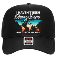 I Haven't Been Everywhere But It's On My List | Travel Lover Trucker Hat