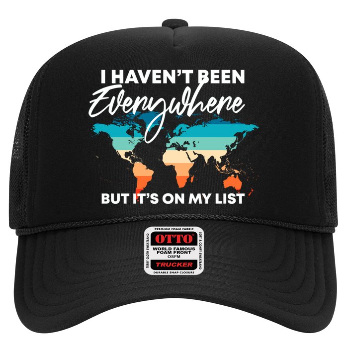 I Haven't Been Everywhere But It's On My List | Travel Lover Trucker Hat