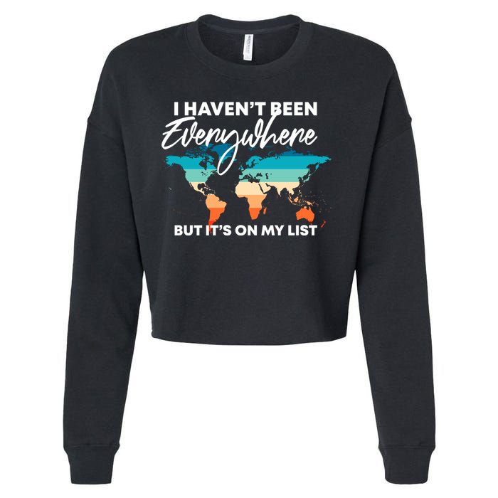 I Haven't Been Everywhere But It's On My List | Travel Lover Cropped Pullover Crew