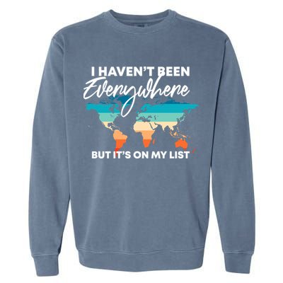 I Haven't Been Everywhere But It's On My List | Travel Lover Garment-Dyed Sweatshirt