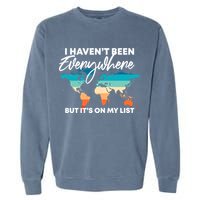 I Haven't Been Everywhere But It's On My List | Travel Lover Garment-Dyed Sweatshirt