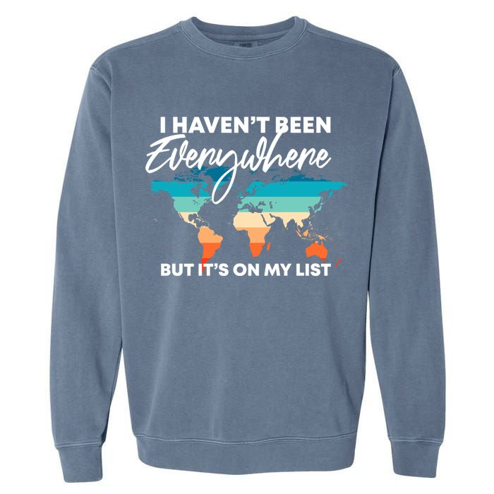 I Haven't Been Everywhere But It's On My List | Travel Lover Garment-Dyed Sweatshirt