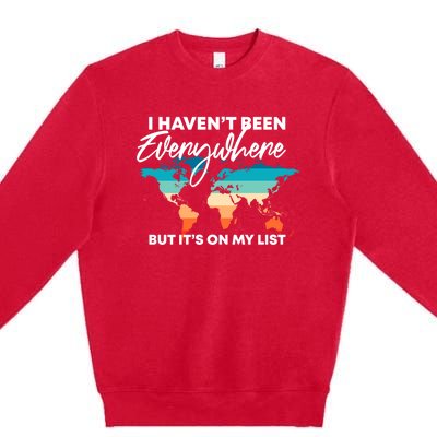 I Haven't Been Everywhere But It's On My List | Travel Lover Premium Crewneck Sweatshirt