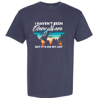 I Haven't Been Everywhere But It's On My List | Travel Lover Garment-Dyed Heavyweight T-Shirt