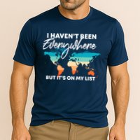 I Haven't Been Everywhere But It's On My List | Travel Lover Performance Shirt