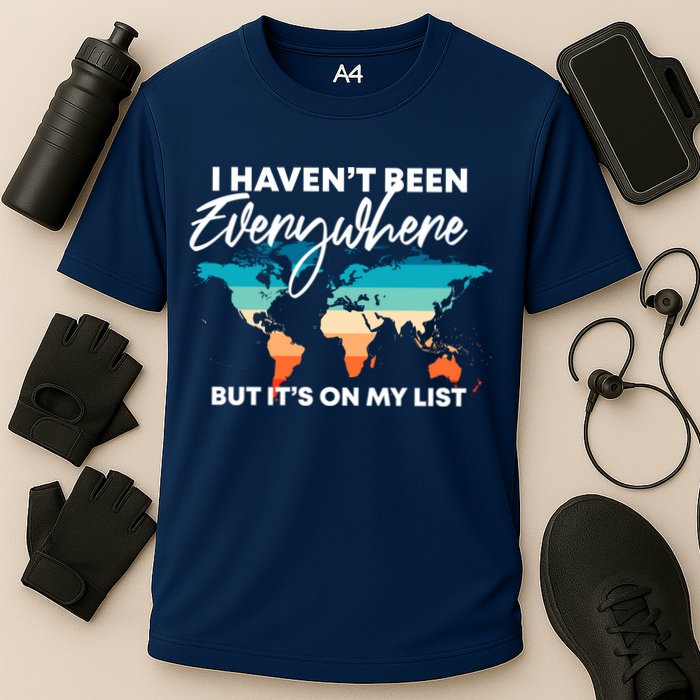 I Haven't Been Everywhere But It's On My List | Travel Lover Performance Shirt