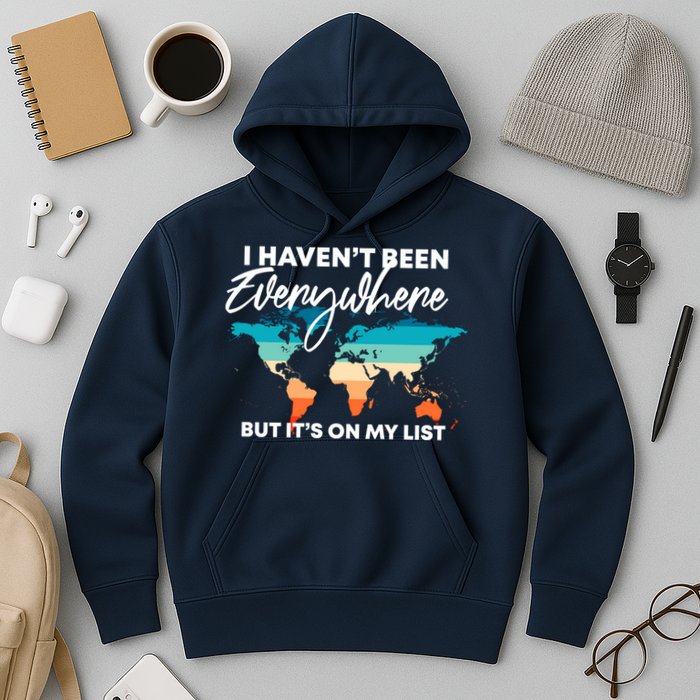 I Haven't Been Everywhere But It's On My List | Travel Lover Hoodie