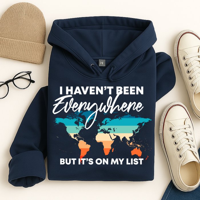 I Haven't Been Everywhere But It's On My List | Travel Lover Hoodie