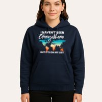 I Haven't Been Everywhere But It's On My List | Travel Lover Hoodie