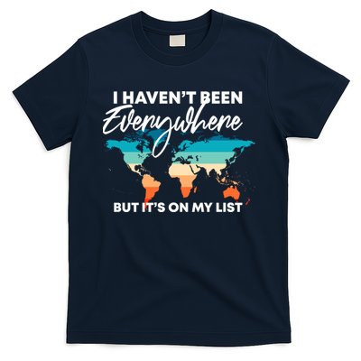 I Haven't Been Everywhere But It's On My List | Travel Lover T-Shirt
