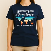 I Haven't Been Everywhere But It's On My List | Travel Lover T-Shirt