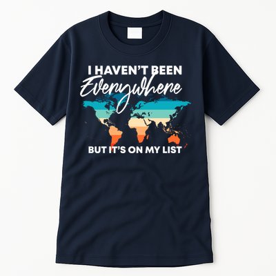 I Haven't Been Everywhere But It's On My List | Travel Lover Tall T-Shirt