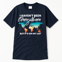I Haven't Been Everywhere But It's On My List | Travel Lover Tall T-Shirt