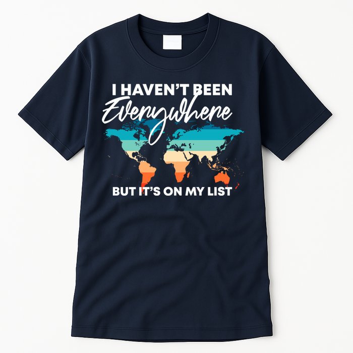 I Haven't Been Everywhere But It's On My List | Travel Lover Tall T-Shirt