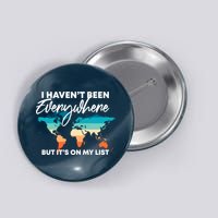 I Haven't Been Everywhere But It's On My List | Travel Lover Button