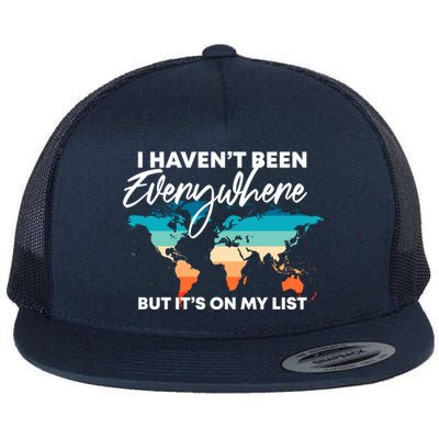 I Haven't Been Everywhere But It's On My List | Travel Lover Flatbill Hat