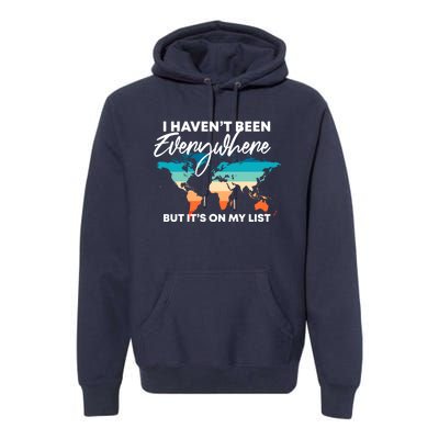 I Haven't Been Everywhere But It's On My List | Travel Lover Premium Hoodie