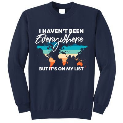 I Haven't Been Everywhere But It's On My List | Travel Lover Tall Sweatshirt