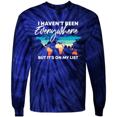 I Haven't Been Everywhere But It's On My List | Travel Lover Tie-Dye Long Sleeve Shirt