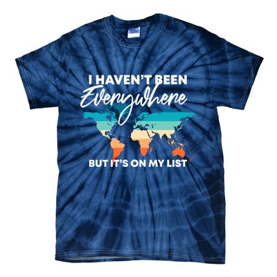 I Haven't Been Everywhere But It's On My List | Travel Lover Tie-Dye T-Shirt