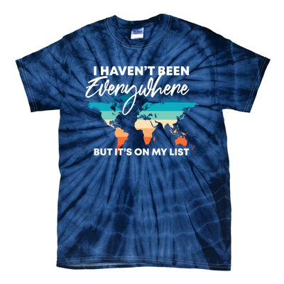 I Haven't Been Everywhere But It's On My List | Travel Lover Tie-Dye T-Shirt