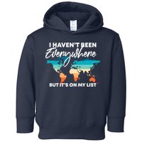 I Haven't Been Everywhere But It's On My List | Travel Lover Toddler Hoodie