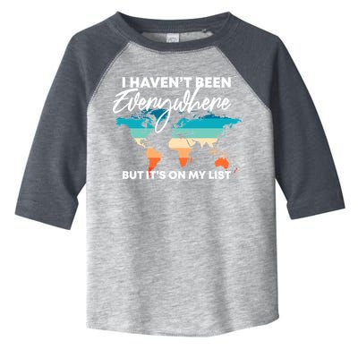 I Haven't Been Everywhere But It's On My List | Travel Lover Toddler Fine Jersey T-Shirt
