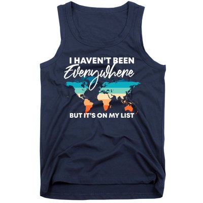 I Haven't Been Everywhere But It's On My List | Travel Lover Tank Top