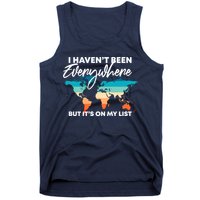 I Haven't Been Everywhere But It's On My List | Travel Lover Tank Top