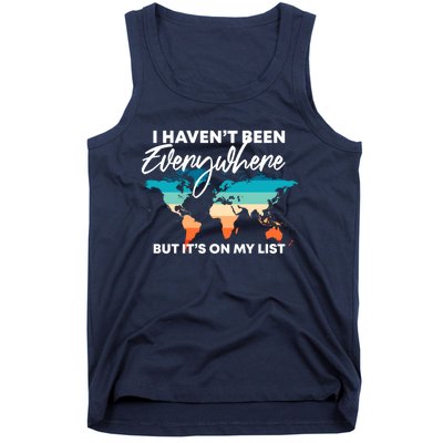 I Haven't Been Everywhere But It's On My List | Travel Lover Tank Top