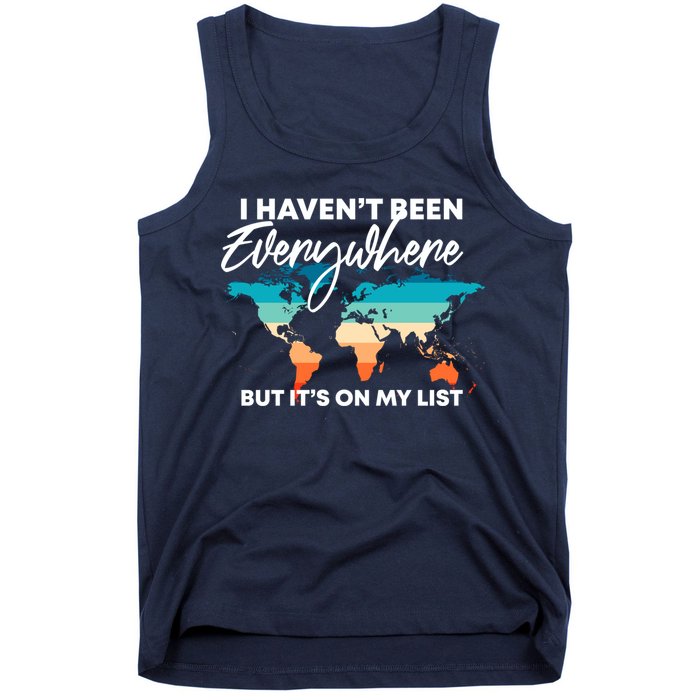 I Haven't Been Everywhere But It's On My List | Travel Lover Tank Top