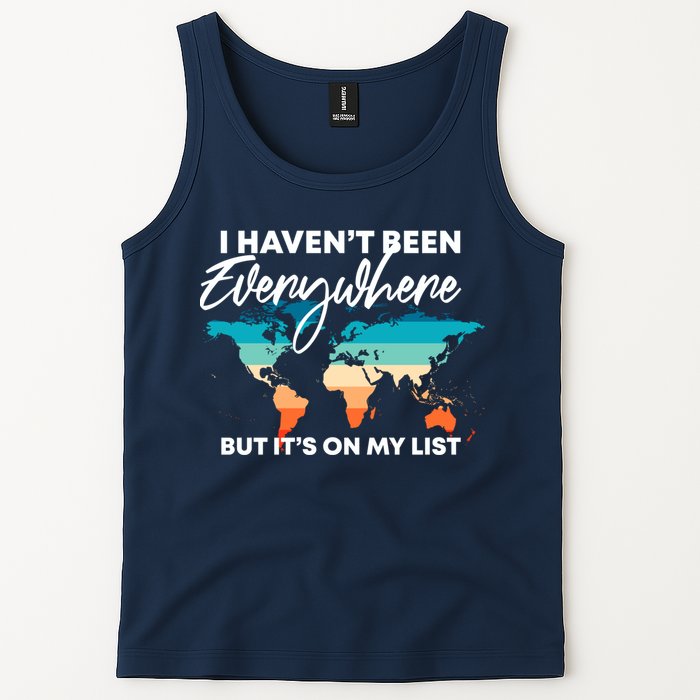 I Haven't Been Everywhere But It's On My List | Travel Lover Tank Top