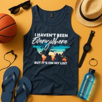 I Haven't Been Everywhere But It's On My List | Travel Lover Tank Top