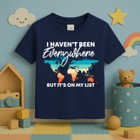 I Haven't Been Everywhere But It's On My List | Travel Lover Toddler T-Shirt