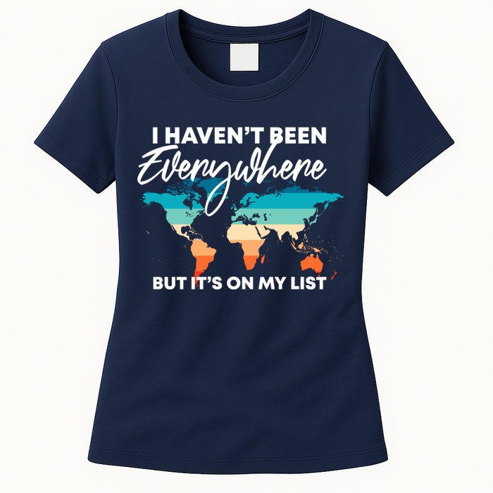 I Haven't Been Everywhere But It's On My List | Travel Lover Womens T-Shirt
