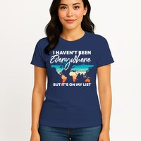I Haven't Been Everywhere But It's On My List | Travel Lover Womens T-Shirt