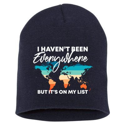 I Haven't Been Everywhere But It's On My List | Travel Lover Short Acrylic Beanie