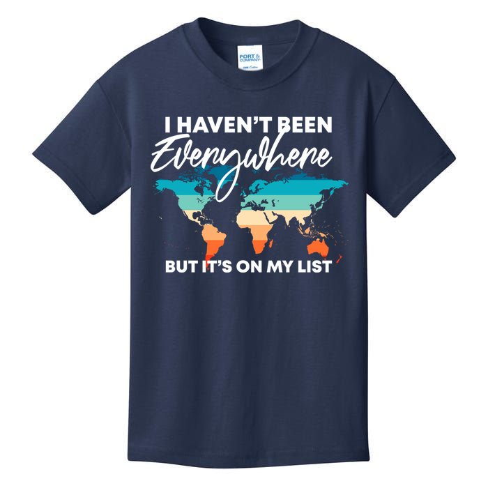 I Haven't Been Everywhere But It's On My List | Travel Lover Kids T-Shirt