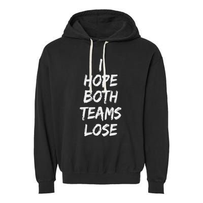 I Hope Both Teams Lose Sports Sarcasm Meme Garment-Dyed Fleece Hoodie